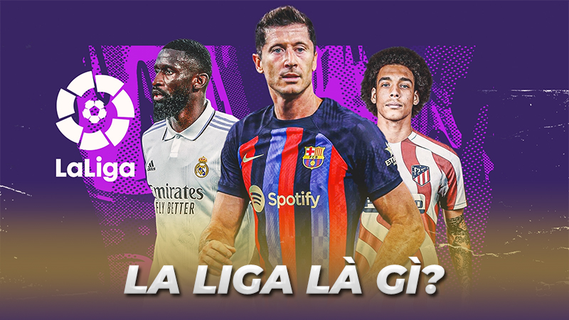 La Liga là gì?