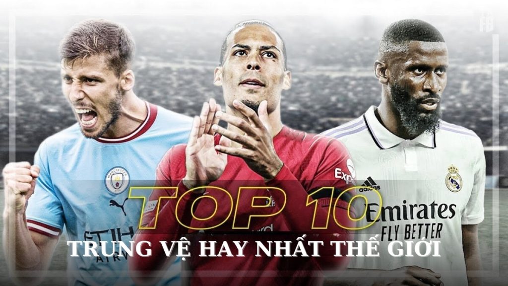 Top 10 trung vệ hay nhất thế giới