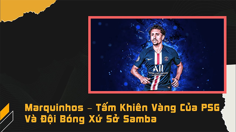 Trung vệ hay nhất thế giới - "Tấm khiên vàng" Marquinhos (Paris Saint-Germain) 